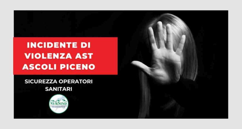 Gravissimo Incidente di Violenza all’AST di Ascoli Piceno: NurSind Chiede Azioni Immediate per Garantire Sicurezza e Rispetto